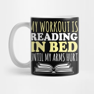 My Workout Is Reading In Bed Until My Arm Hurts - Books Mug